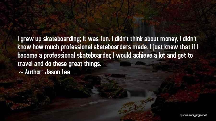Jason Lee Quotes 1047239