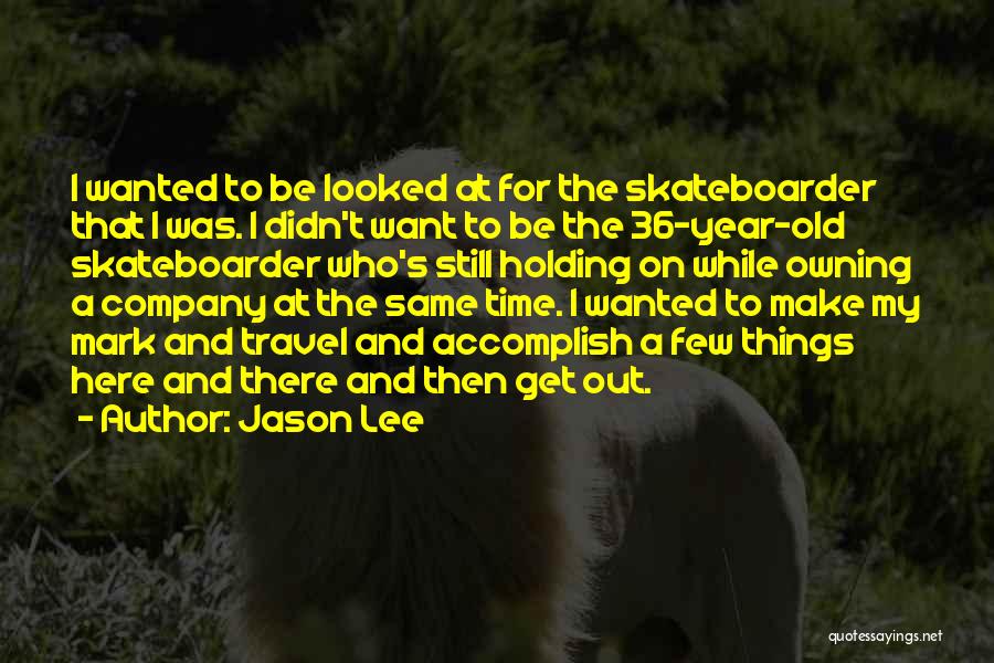 Jason Lee Quotes 383806