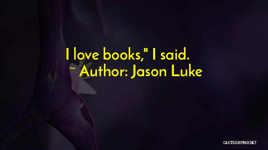 Jason Luke Quotes 834504