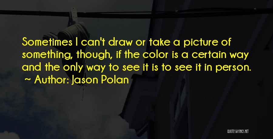 Jason Polan Quotes 222969