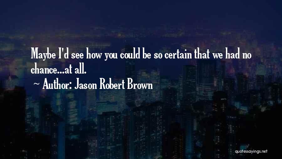 Jason Robert Brown Quotes 1294078