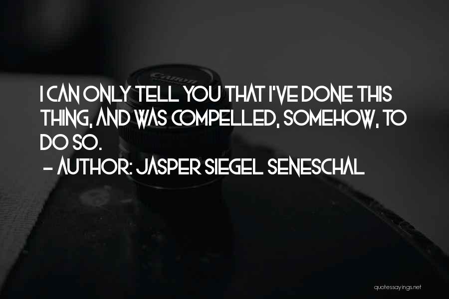 Jasper Siegel Seneschal Quotes 1385069