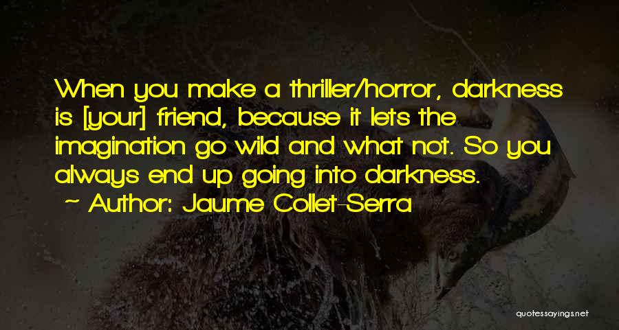 Jaume Collet-Serra Quotes 1656934