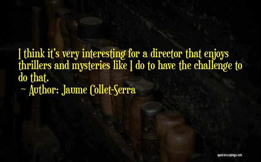 Jaume Collet-Serra Quotes 1924830