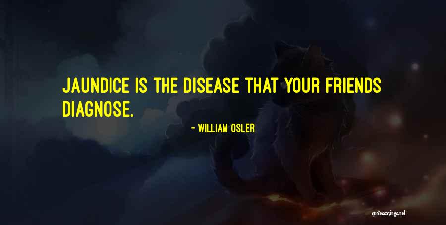 Jaundice Quotes By William Osler