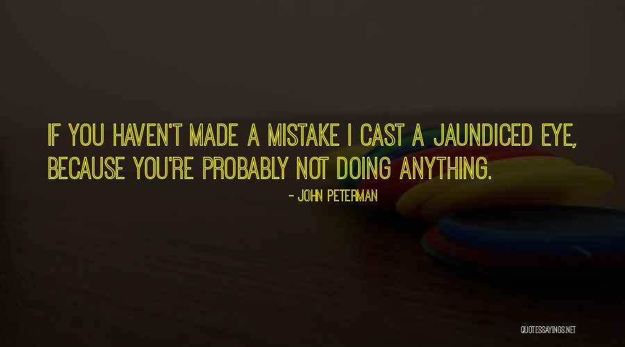 Jaundiced Eye Quotes By John Peterman Jaundiced Eye Quotes By John Peterman