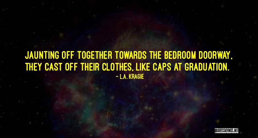 Jaunting Quotes By L.A. Kragie