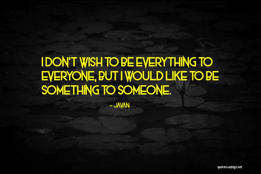 Javan Something To Someone Quotes By Javan