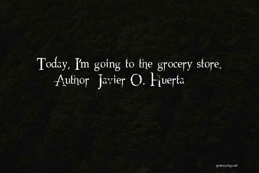 Javier O. Huerta Quotes 1382325