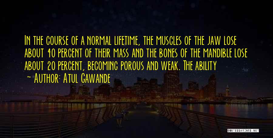 Jaw Bones Quotes By Atul Gawande