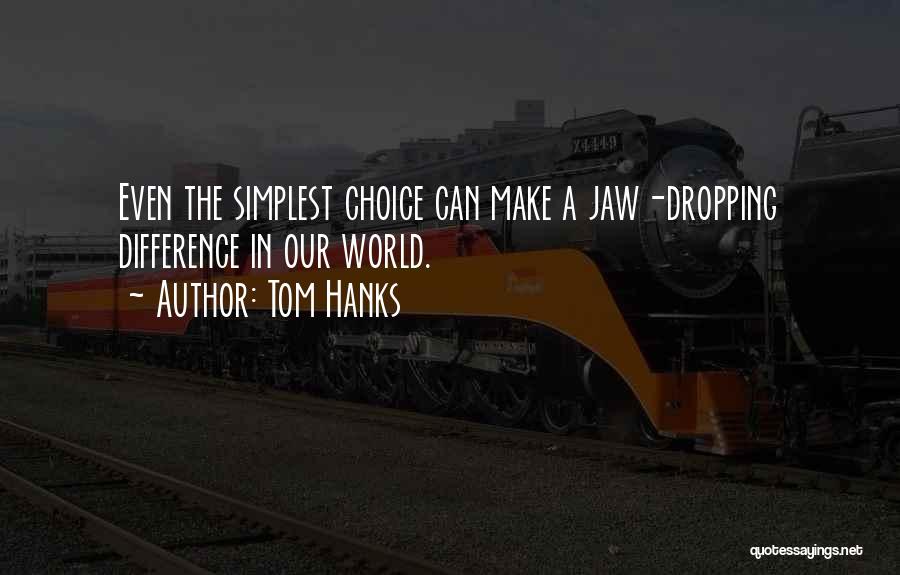 Jaw Dropping Quotes By Tom Hanks