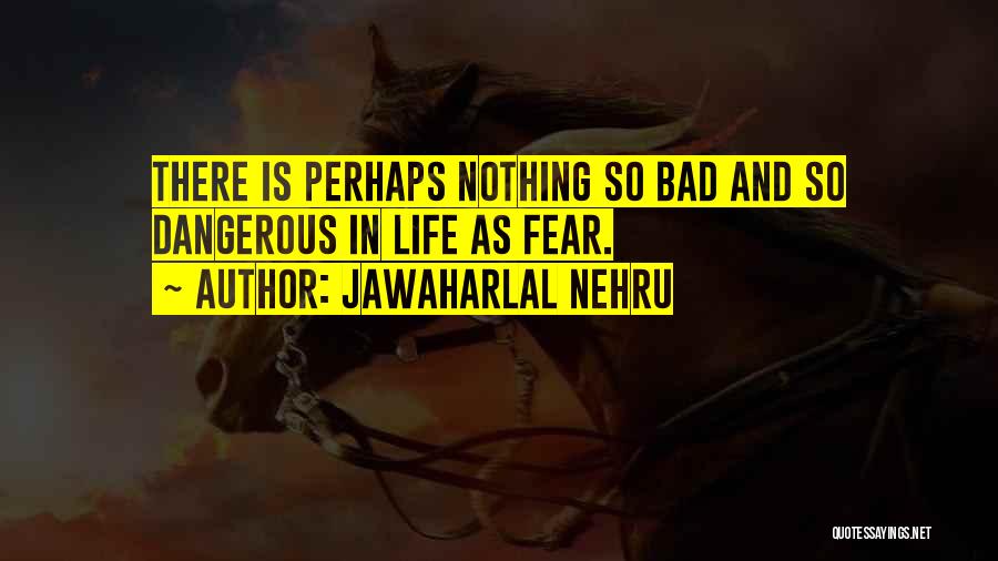 Jawaharlal Nehru Best Quotes By Jawaharlal Nehru