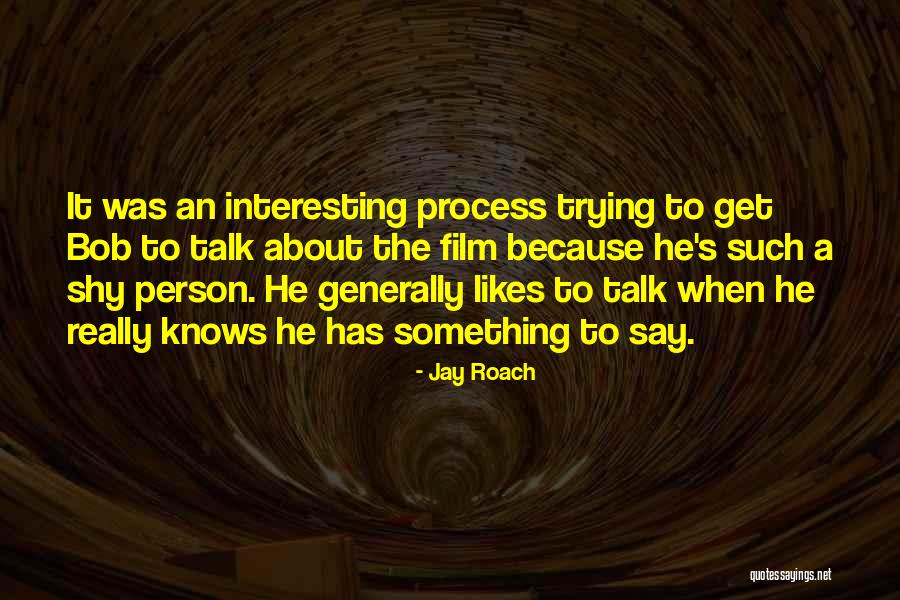 Jay Bob Quotes By Jay Roach