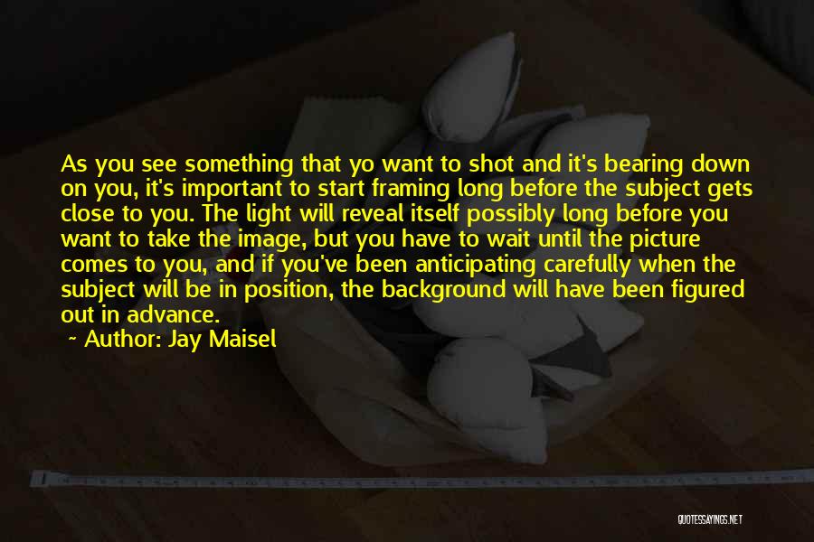 Jay Maisel Quotes 1787645