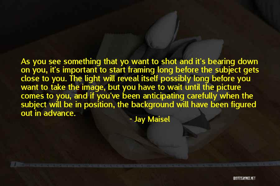 Jay Maisel Quotes 1787645