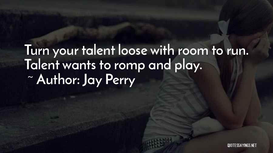Jay Perry Quotes 805510