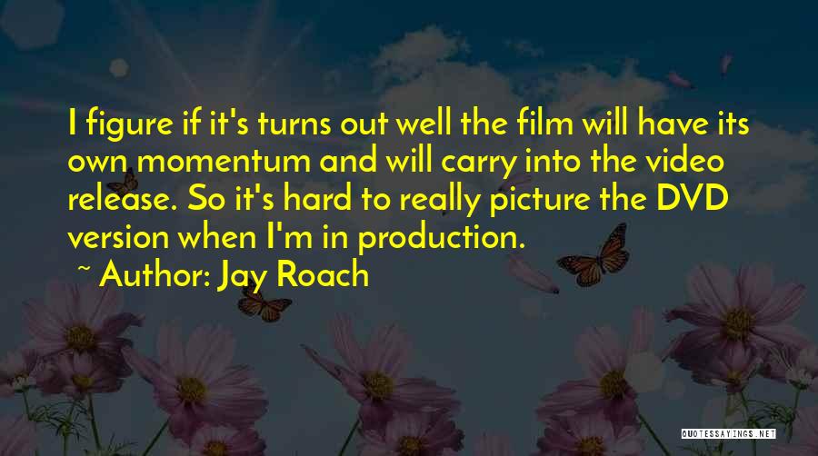 Jay Roach Quotes 1045245