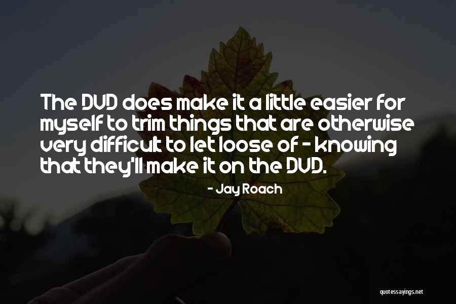 Jay Roach Quotes 1249010