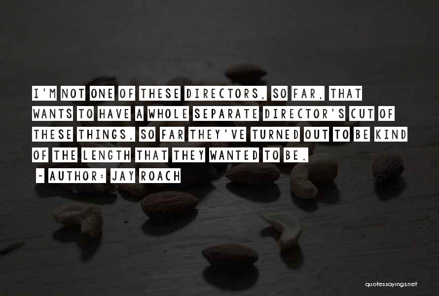 Jay Roach Quotes 2101256 Jay Roach Quotes 2101256