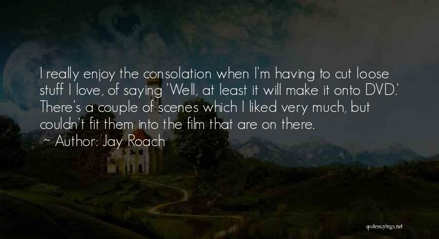 Jay Roach Quotes 381020
