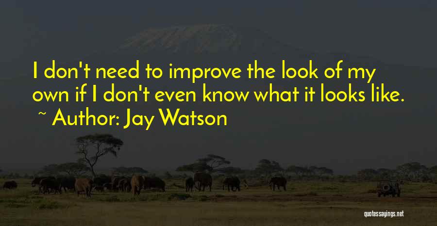 Jay Watson Quotes 1531396