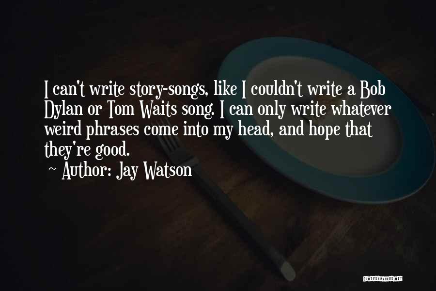 Jay Watson Quotes 589537