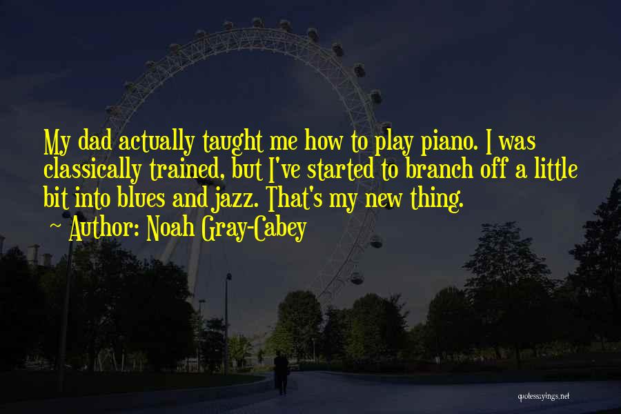 Jazz And Blues Quotes By Noah Gray-Cabey