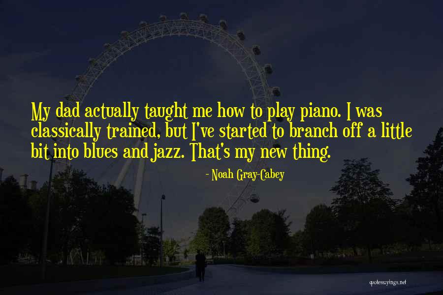 Jazz And Blues Quotes By Noah Gray-Cabey