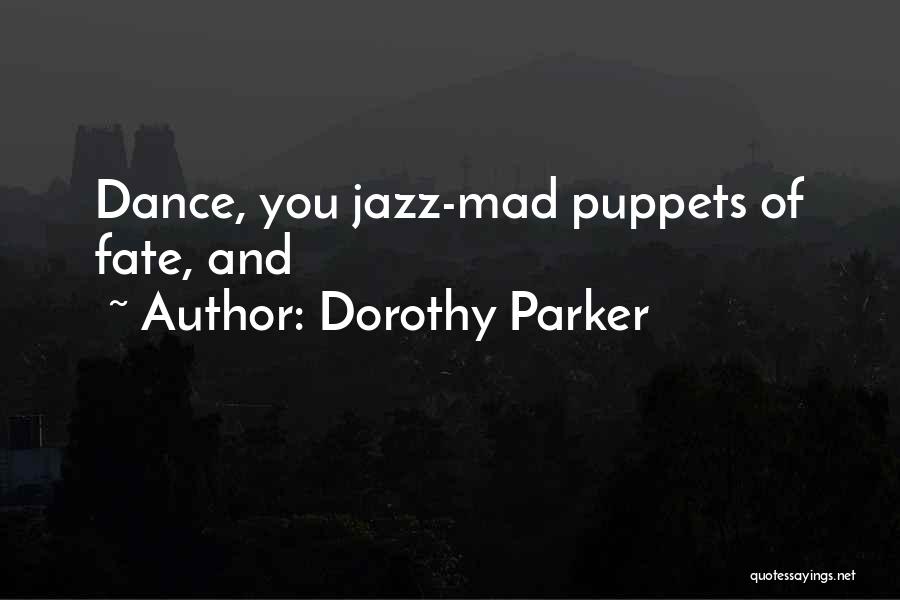 Jazz Dance Quotes By Dorothy Parker