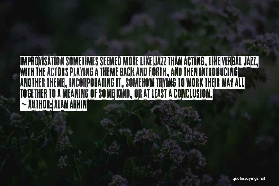 Jazz Improvisation Quotes By Alan Arkin