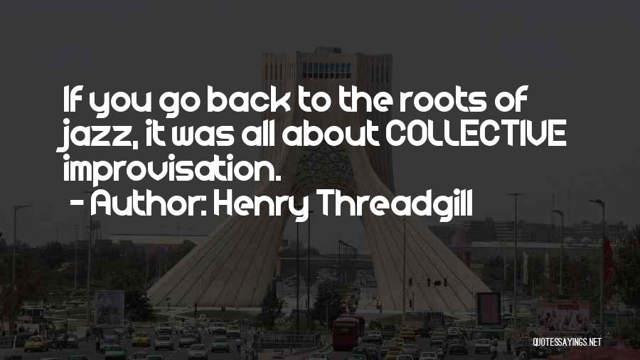 Jazz Improvisation Quotes By Henry Threadgill