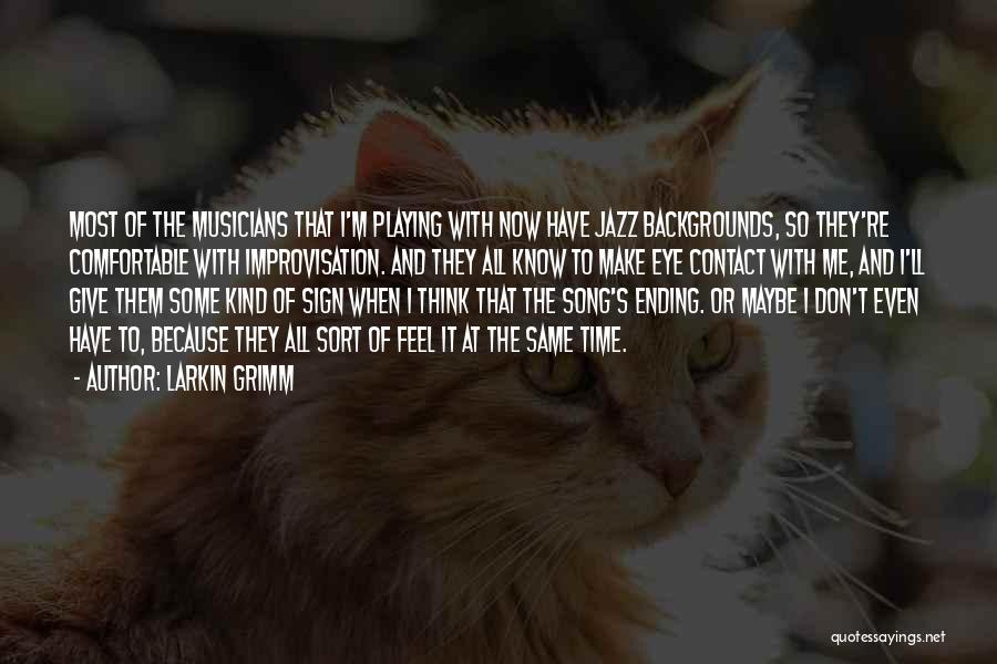 Jazz Improvisation Quotes By Larkin Grimm