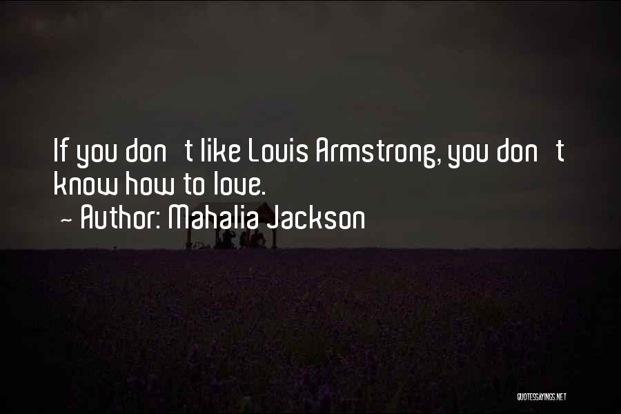 Jazz Louis Armstrong Quotes By Mahalia Jackson