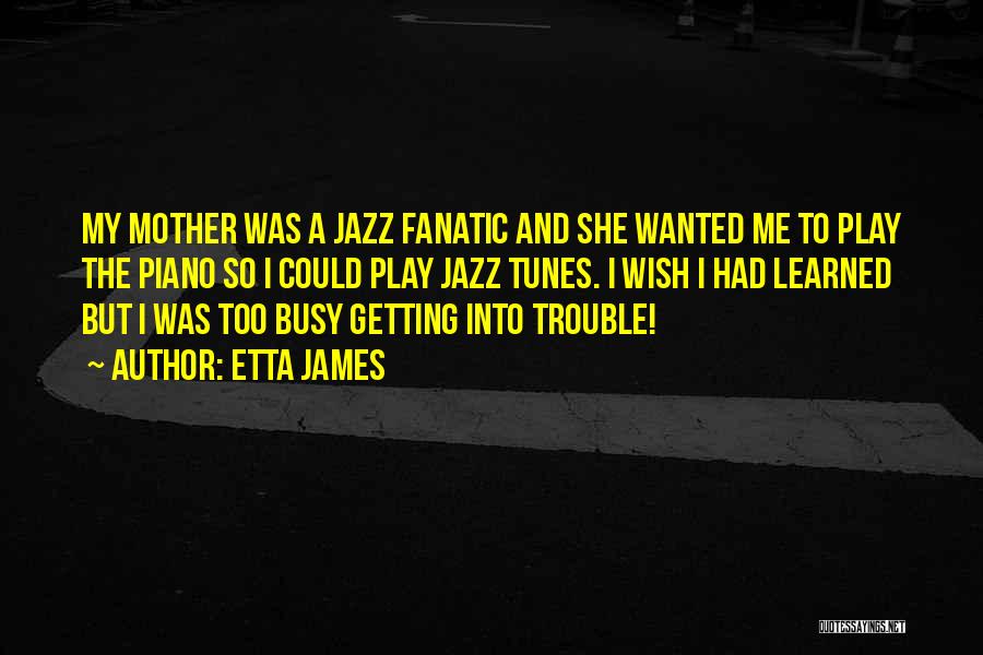 Jazz Piano Quotes By Etta James