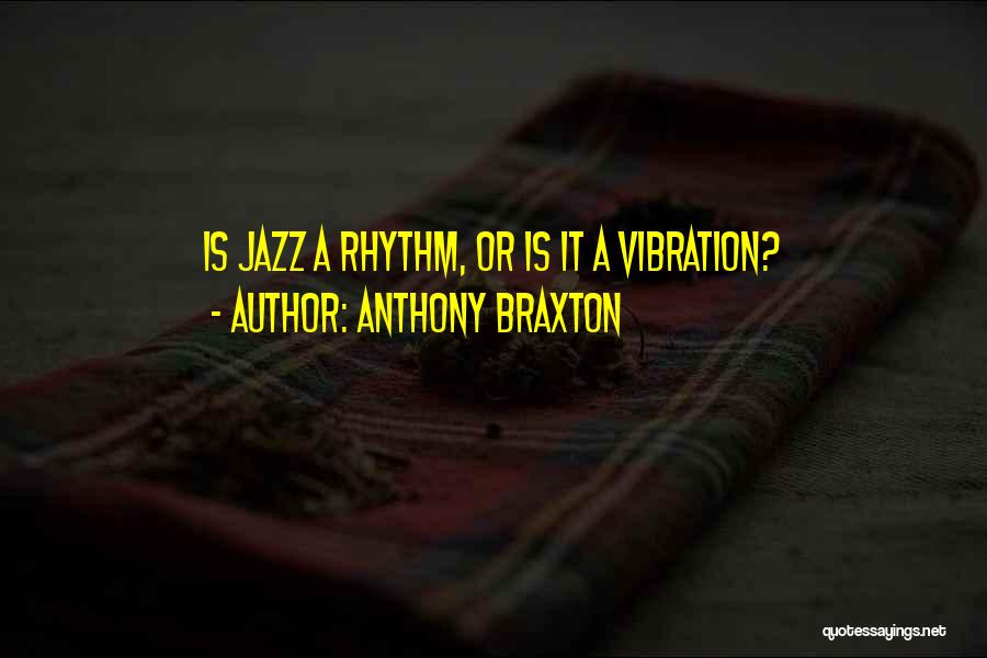 Jazz Rhythm Quotes By Anthony Braxton