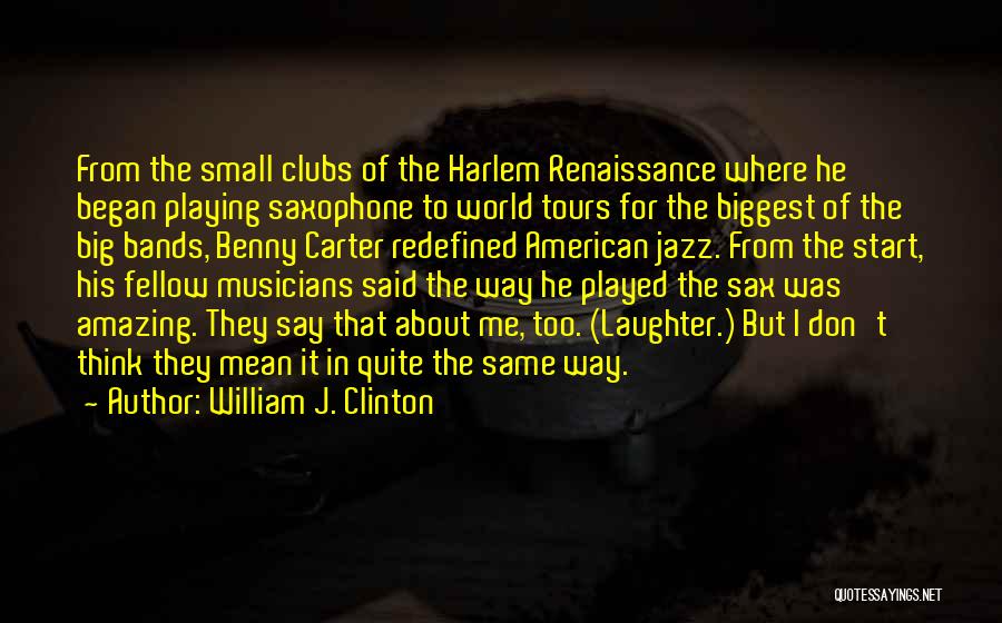 Jazz Saxophone Quotes By William J. Clinton