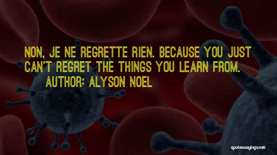 Je Ne Regrette Rien Quotes By Alyson Noel