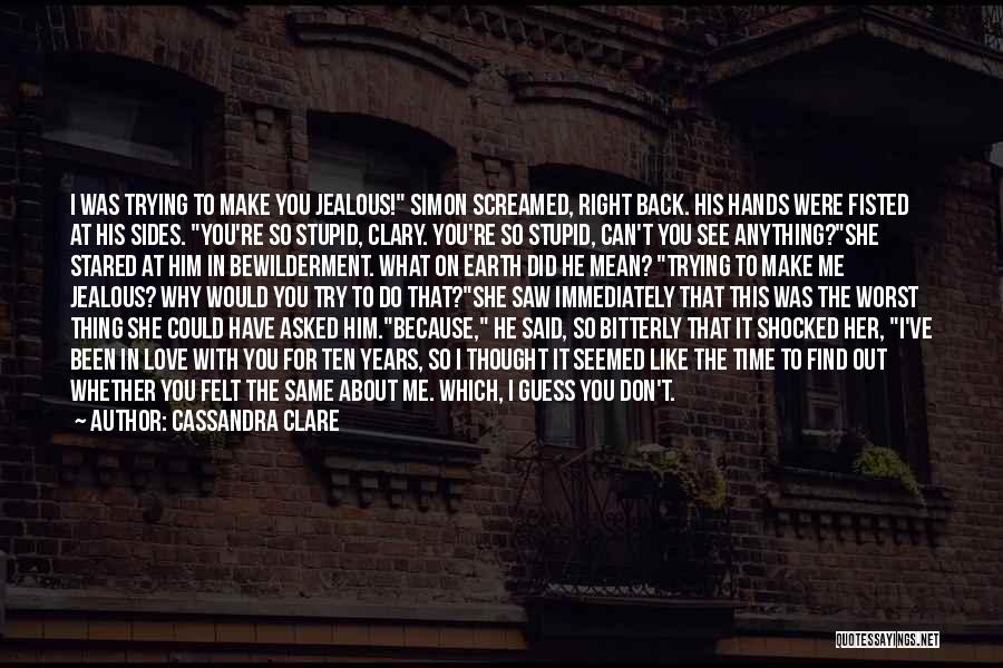 Jealous Because I Love You Quotes By Cassandra Clare