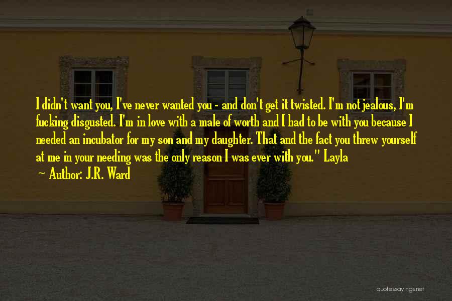 Jealous Because I Love You Quotes By J.R. Ward