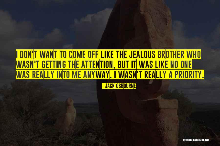 Jealous Brother Quotes By Jack Osbourne Jealous Brother Quotes By Jack Osbourne