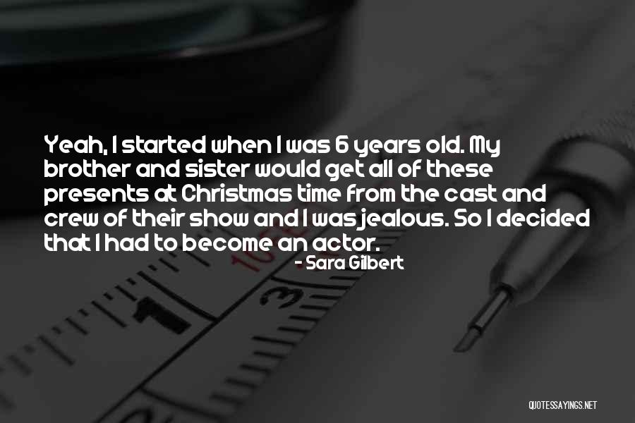 Jealous Brother Quotes By Sara Gilbert Jealous Brother Quotes By Sara Gilbert