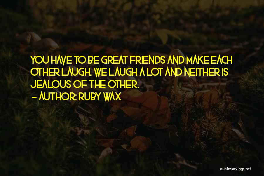 Jealous Ex Best Friends Quotes By Ruby Wax