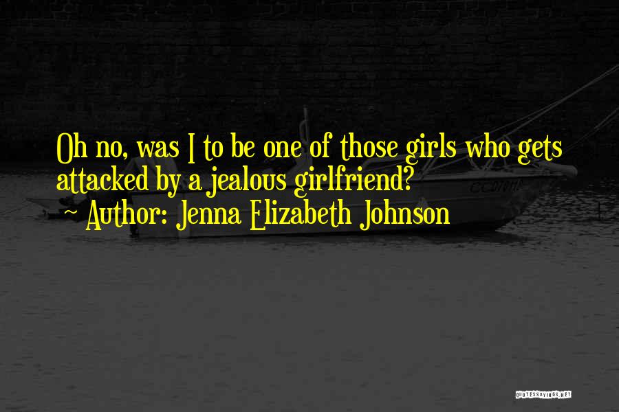Jealous Ex Girlfriend Quotes By Jenna Elizabeth Johnson