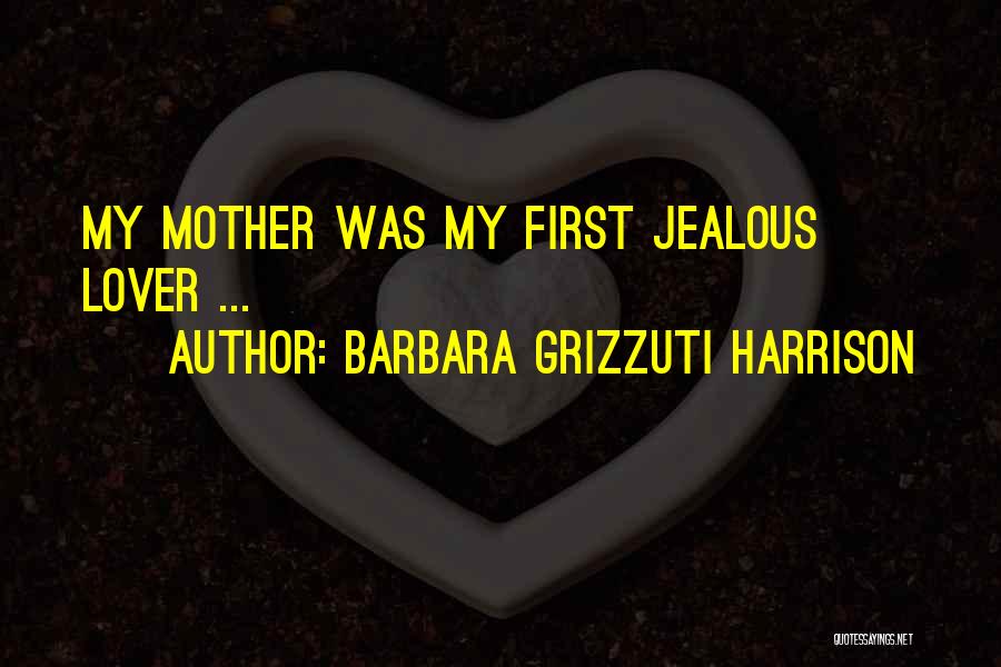 Jealous Ex Lover Quotes By Barbara Grizzuti Harrison