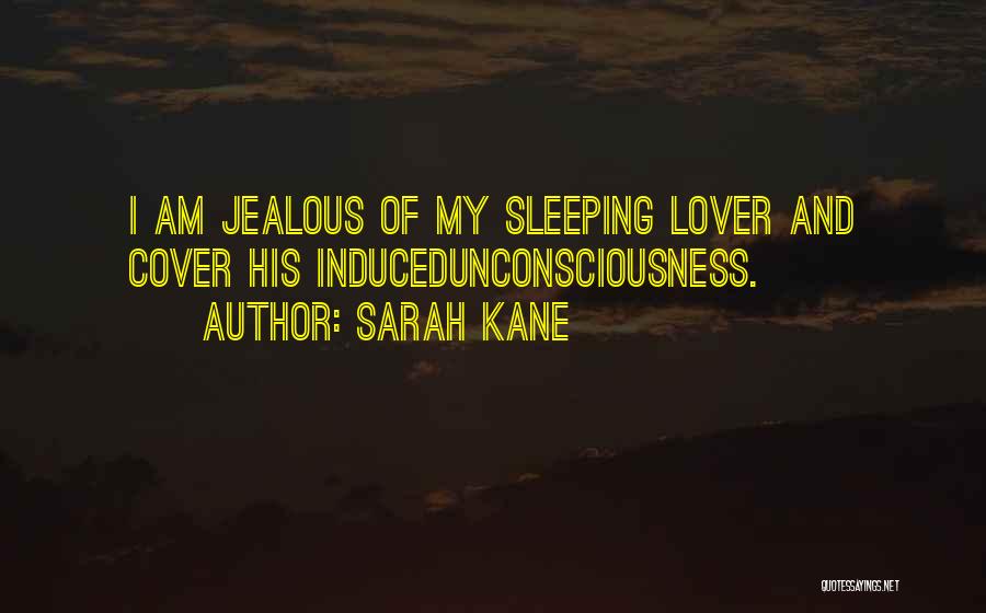 Jealous Ex Lover Quotes By Sarah Kane