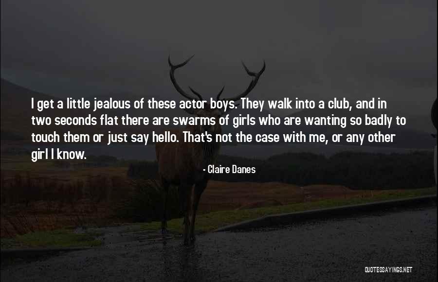 Jealous Girl Quotes By Claire Danes