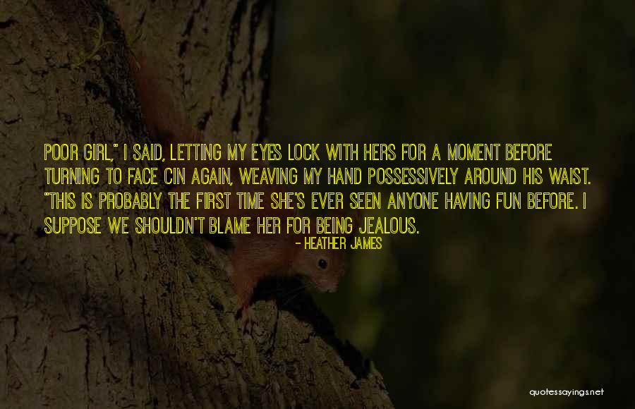 Jealous Girl Quotes By Heather James