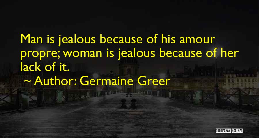 Jealous Man Quotes By Germaine Greer