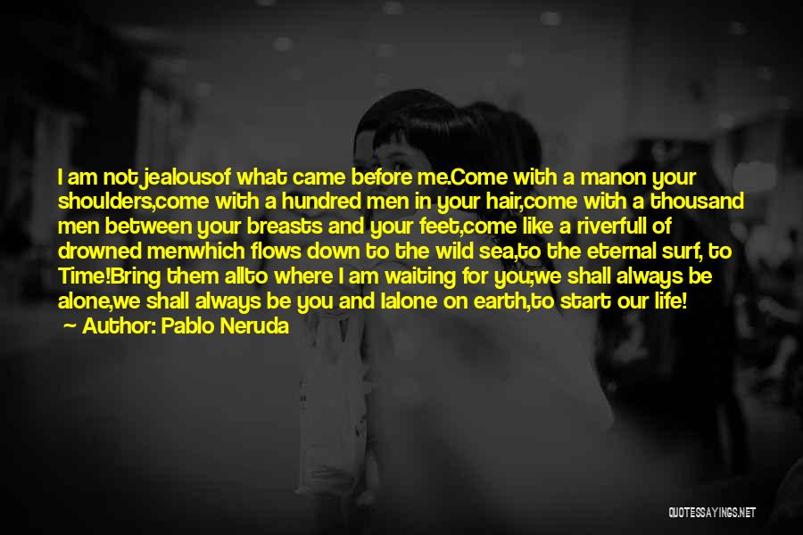 Jealous Man Quotes By Pablo Neruda