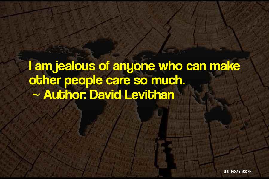 Jealous Much Quotes By David Levithan